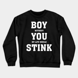 Boy, you stink - Valentines Shirt Crewneck Sweatshirt